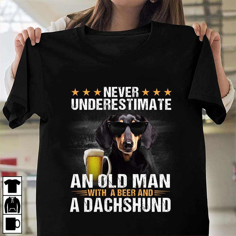 Never underestimate an old man with a beer and a Dachshund