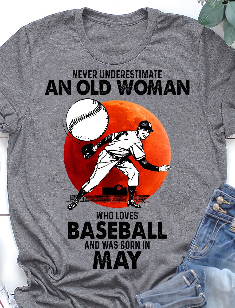 Never underestimate an old woman who loves baseball and was born in May