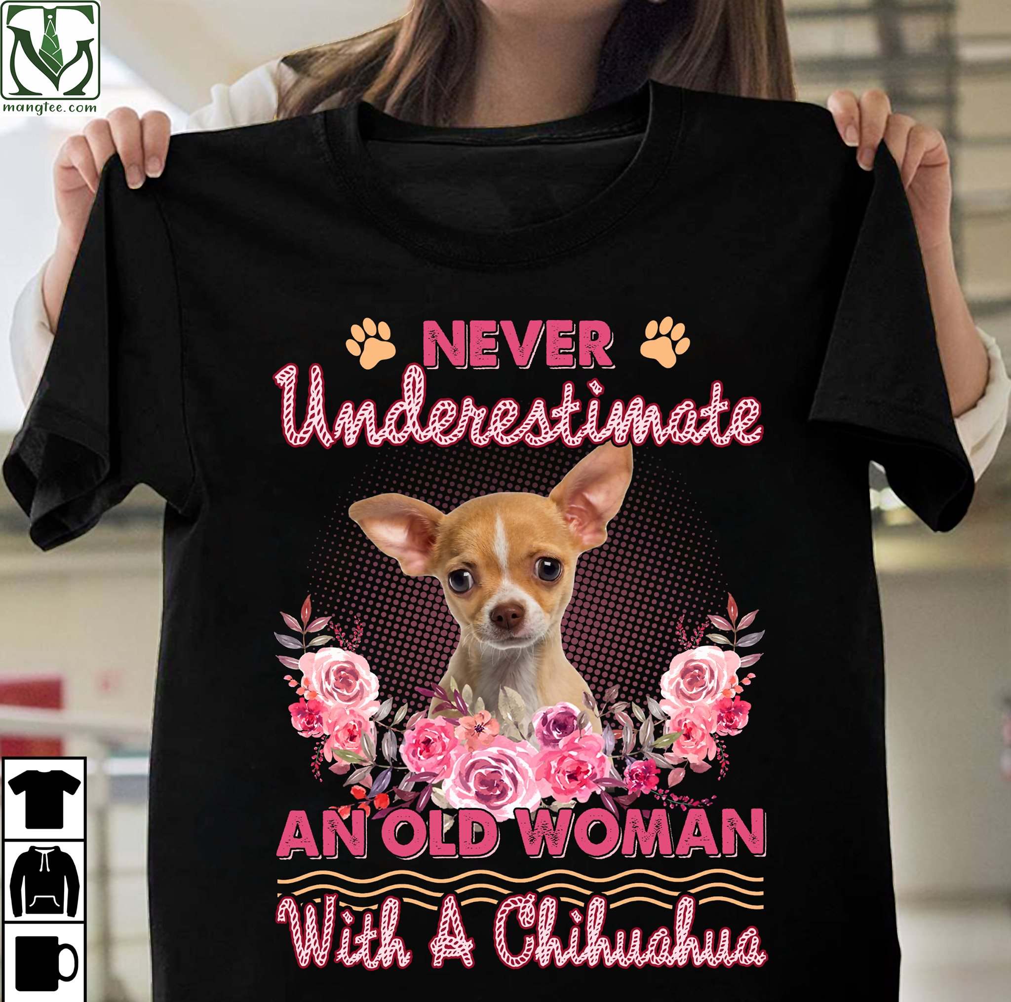 Never underestimate an old woman with a Chihuahua - Chihuahua dog, woman loves Chihuahua