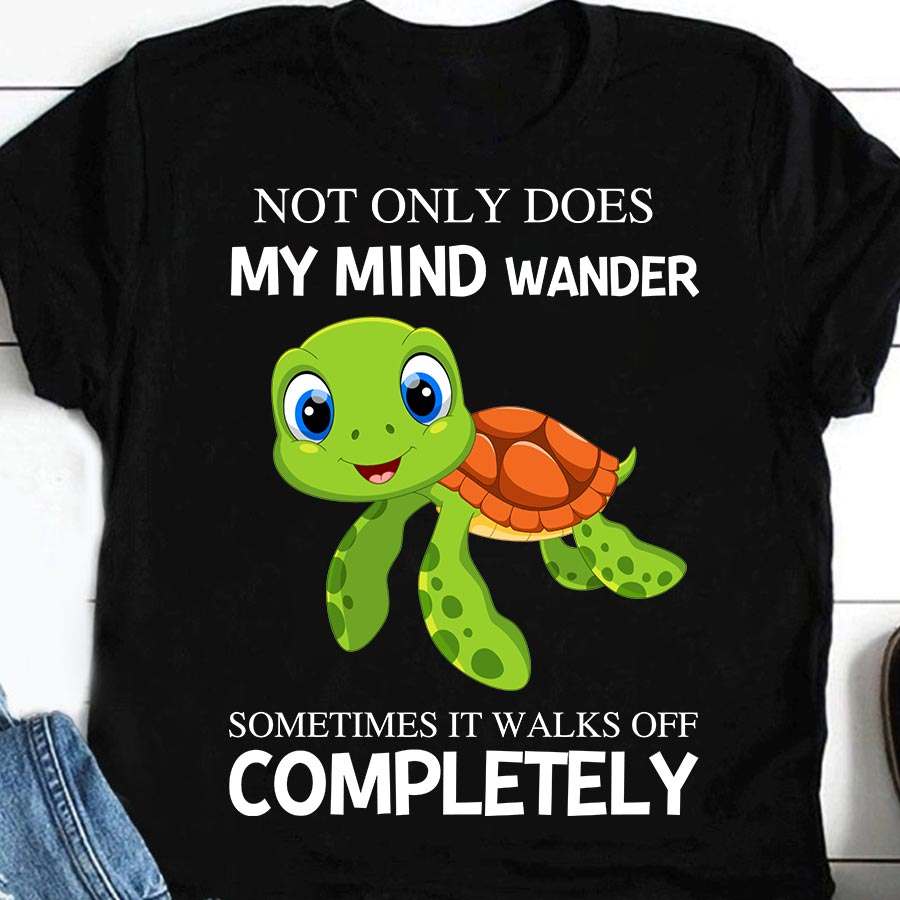 Not only does my mind wander sometimes it walks off completely - Green turtle