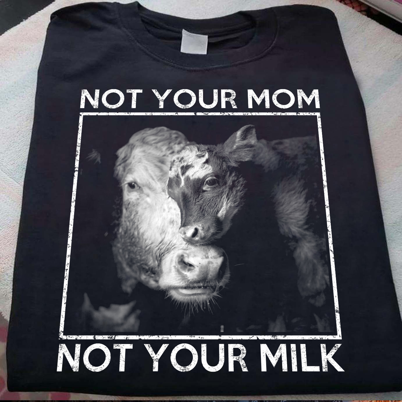 Not your mom not your milk - Cow lover