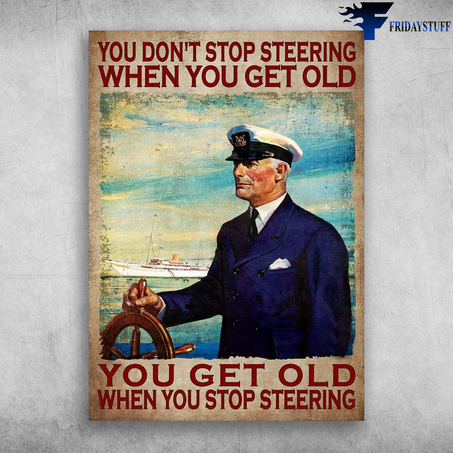 Old Captain - You Don't Stop Steering When You Get Old, You Get Old When You Stop Steering