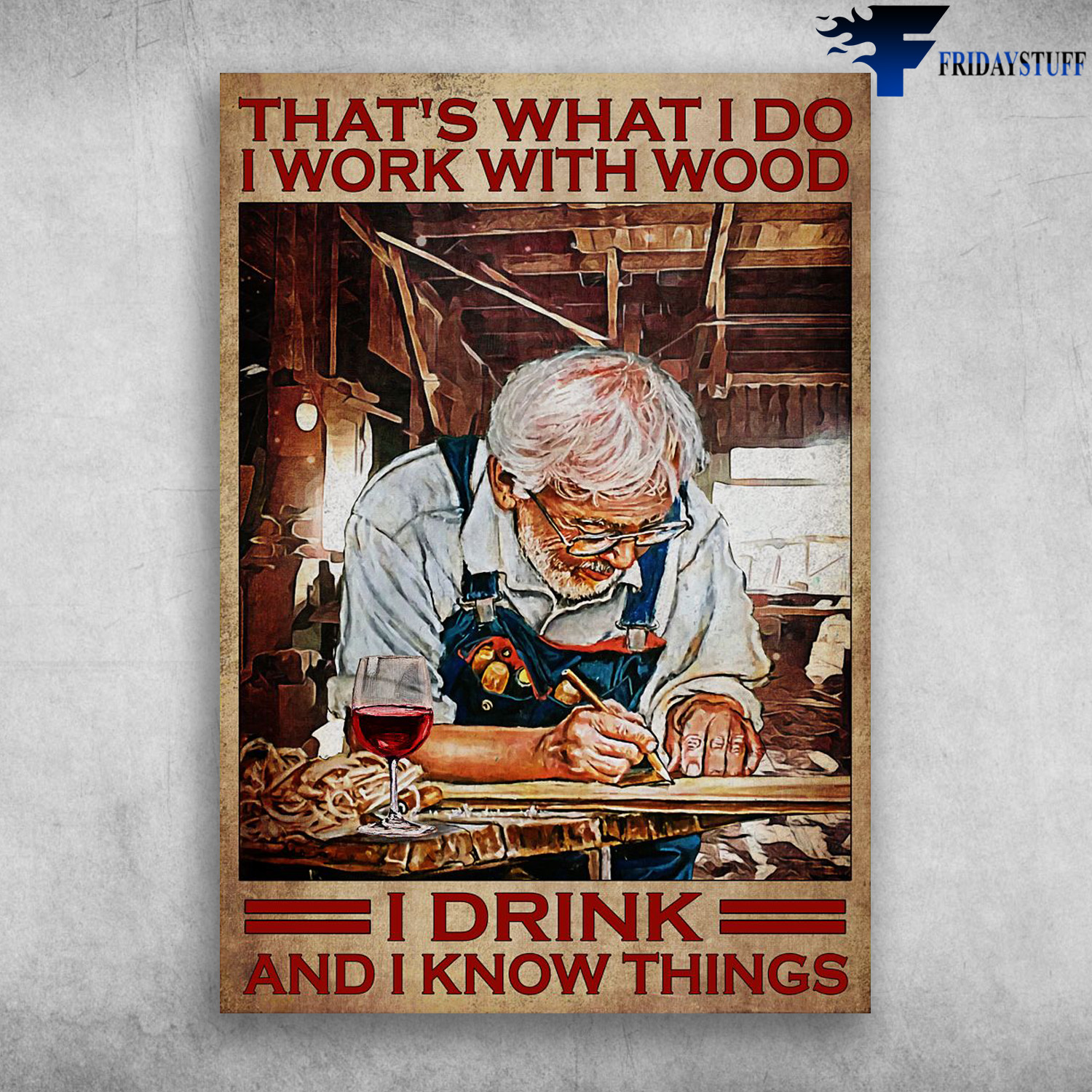 Old Carpenter - That's What I Do, I Work With Wood, I Drink, And I Know Things
