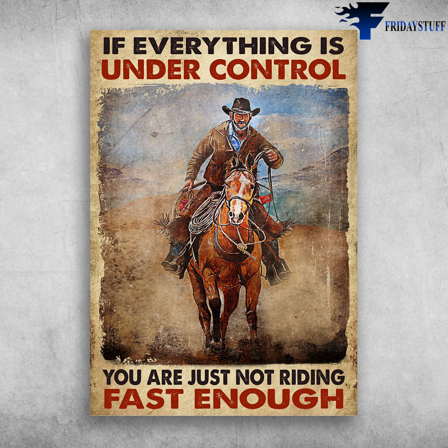 Old Cowboy, Riding Horse - If Everything Is Under Control, You Are Just Not Riding Fast Enough