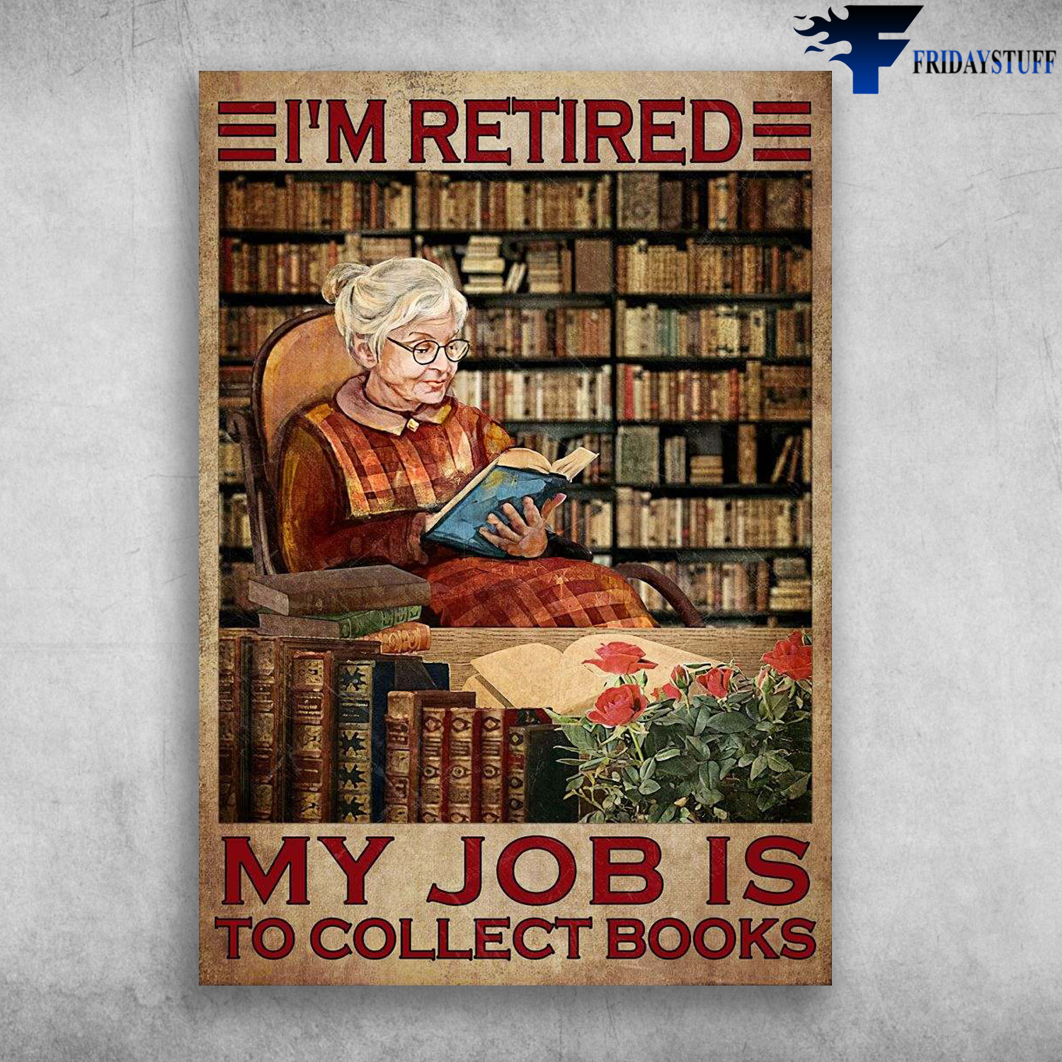 Old Lady Reading, Book Lover - I'm Retired, My Job Is To Collect Books