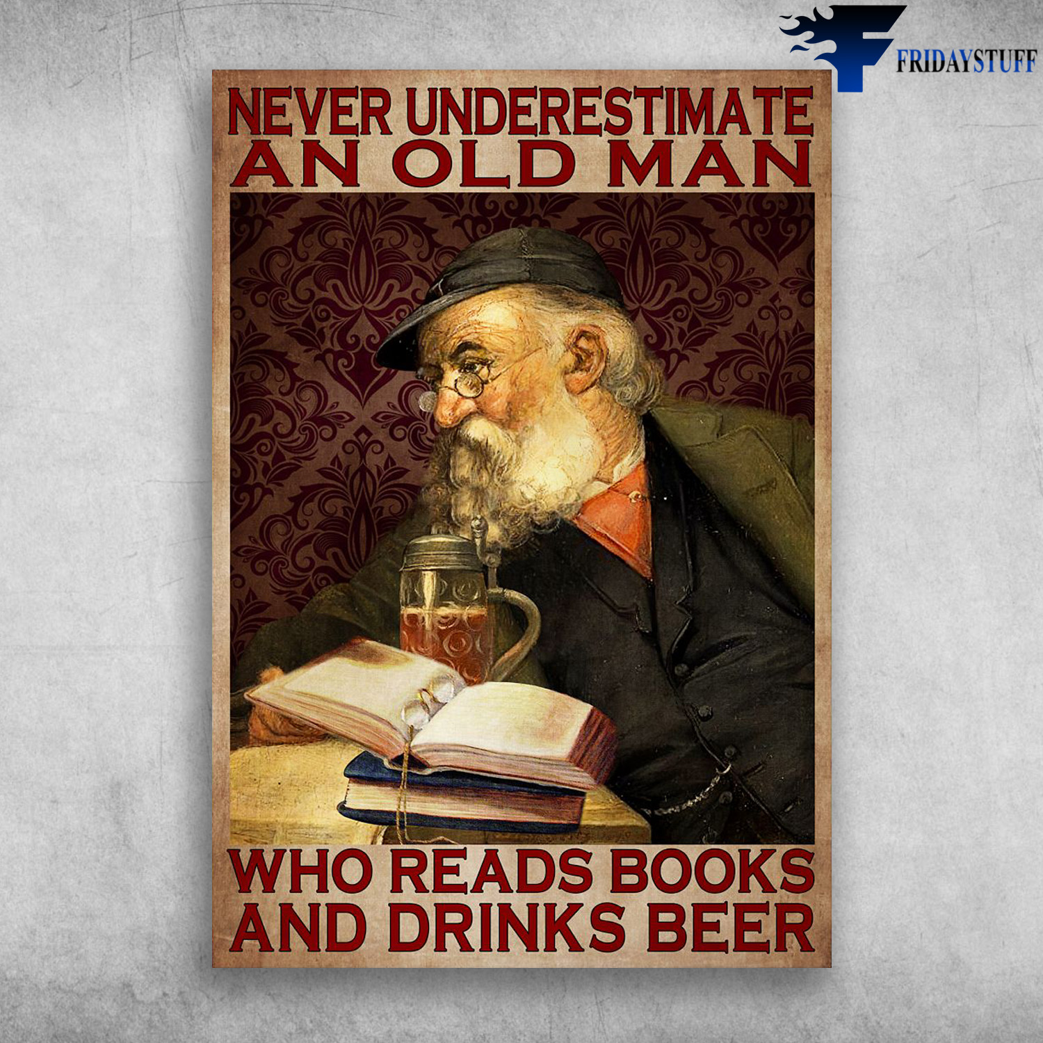 Old Man Drinks Beer, Book - Never Underestimate An Old Man, Who Reads Boosk And Drinks Beer