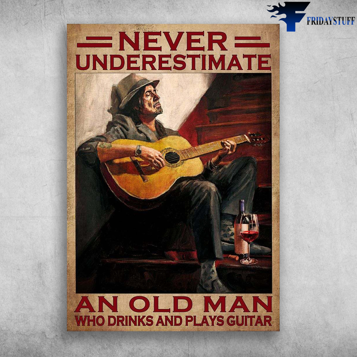Old Man Guitar, Guitar Wine - Never Underestimate An Old Man, Who Drinks And Plays Guitar