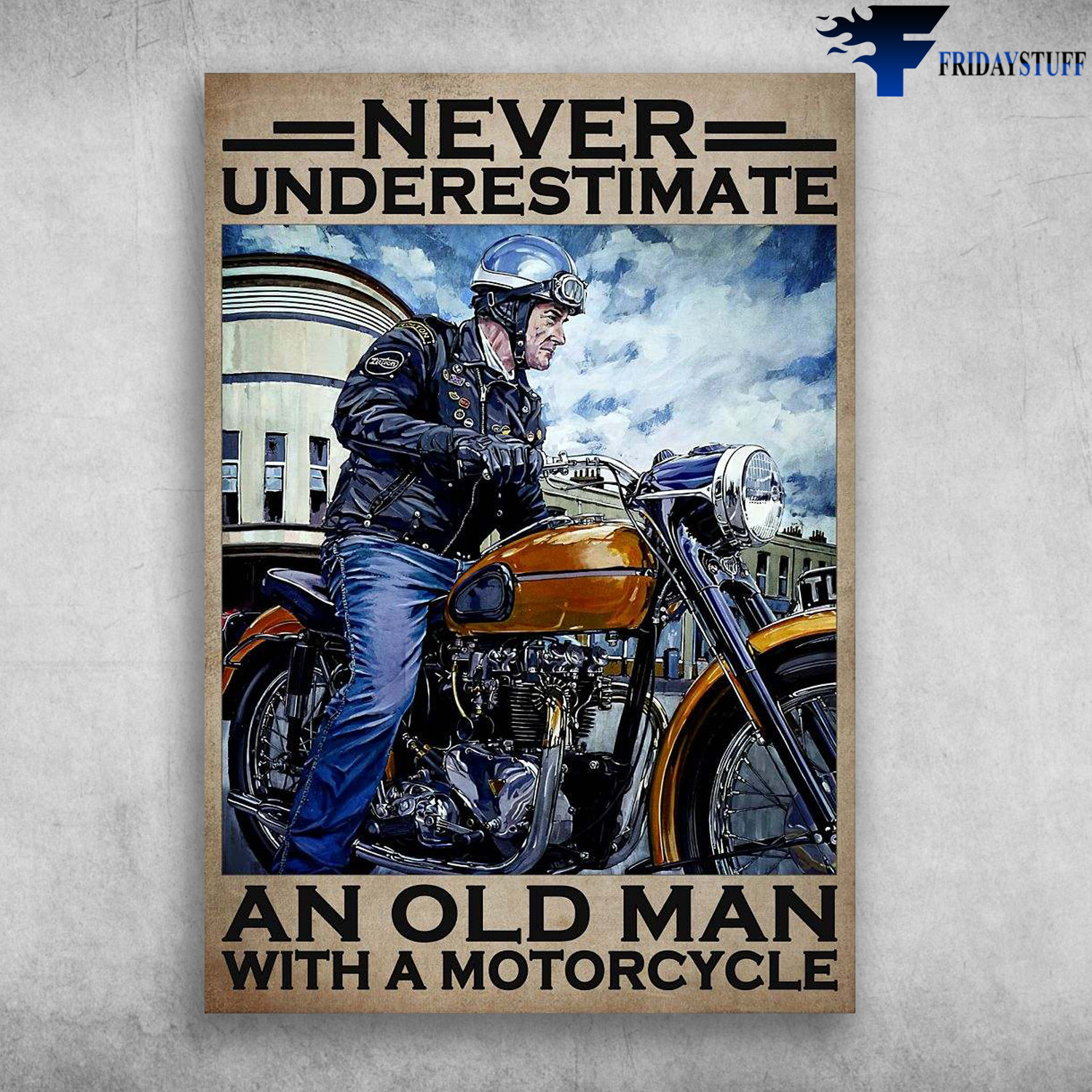 Old Man Motorcycle, Biker Lover - Never Underestimate An Old Man, With A Motorcle