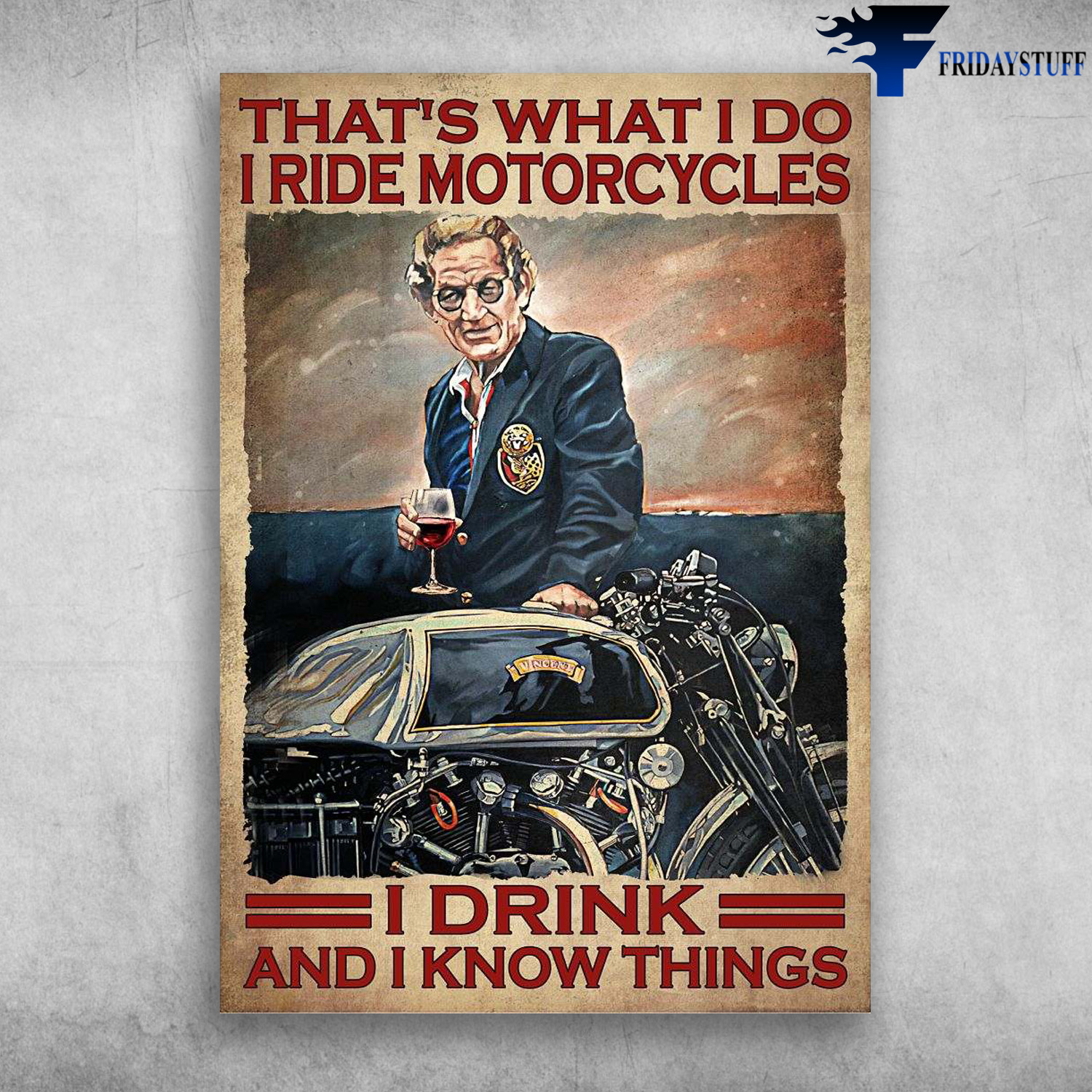 Old Man Motorcycle, Wine And Motorcycle - That's What I Do, I Ride Motorcycles, I Drink, And I Know Things