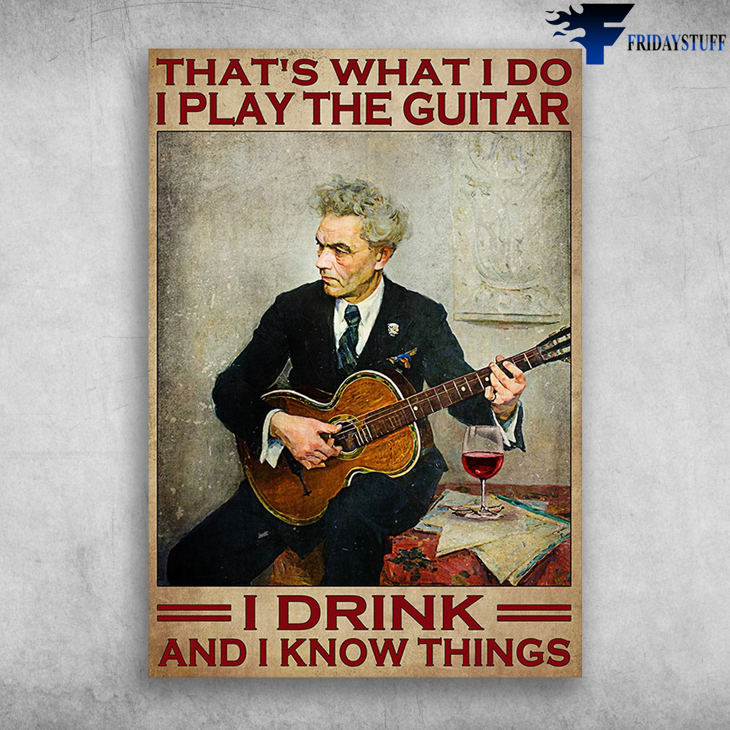 Old Man Playing Guitar - That's What I Do, I Play The Guitar, I Drink, And I Know Things