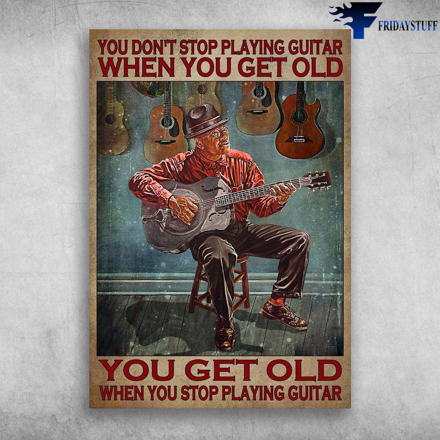 Old Man Playing Guitar - You Don't Stop Playing Guitar When You Get Old, You Get Old When You Playing Guitar