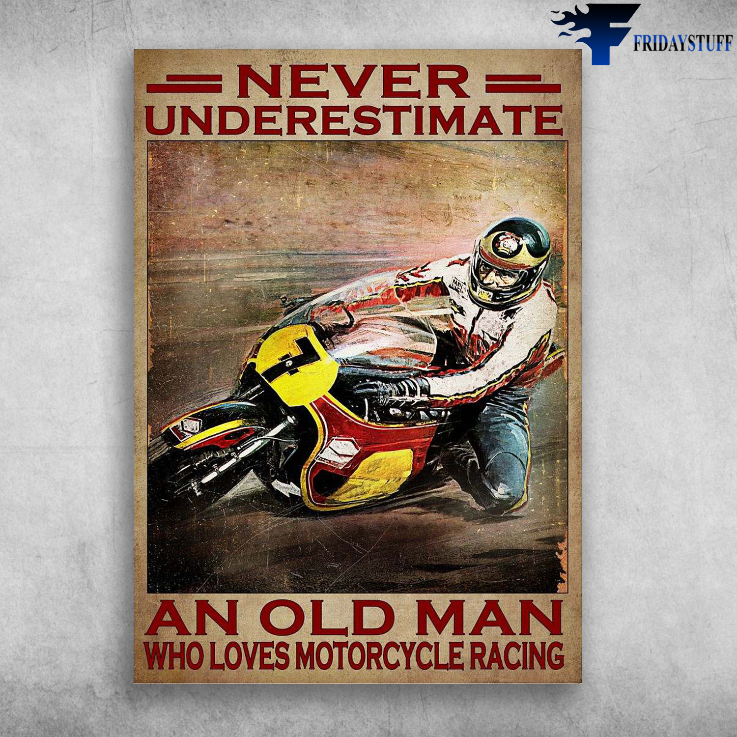Old Man Racing, Mototcycle Racer - Never Underestimate An Old Man, Who Loves Motorcycle Racing