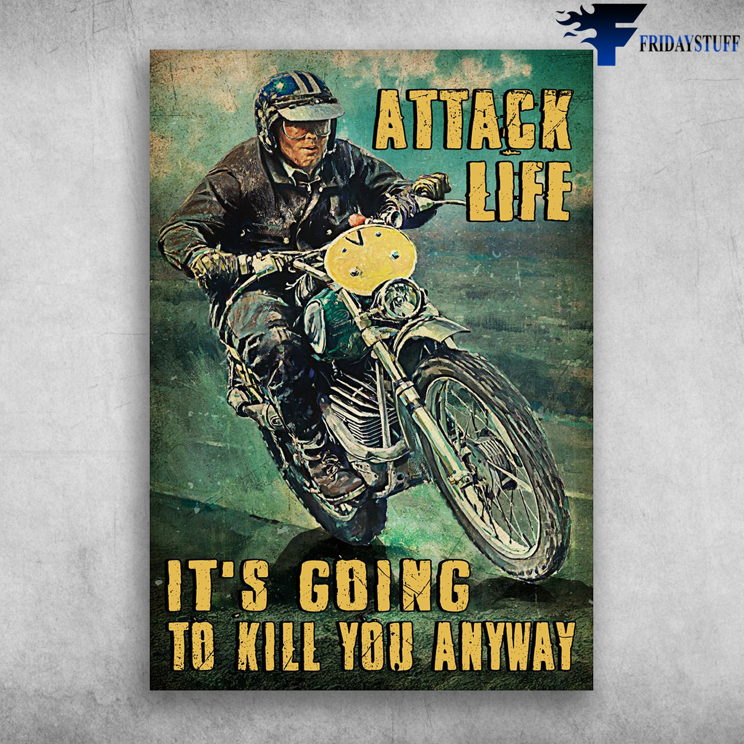 Old Man Riding, Old Biker, Biker Man - Attack Life, It's Going To Kill You Anyways