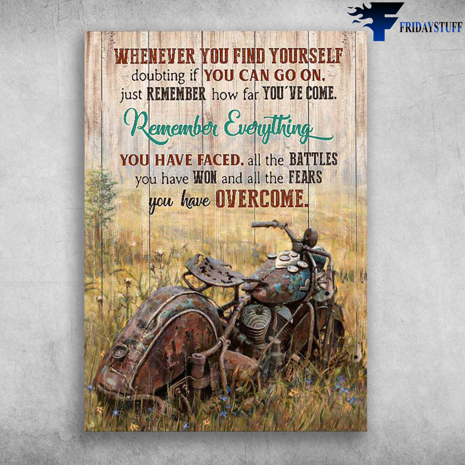 Old Motorcycle - Whever You FInd Yourself, Doubting If You Can Go On, Just Remember How Far You've Come, Remember Everything, You Have Faced, All The Battles, You Have Won And All The Fear, You Have Overcome