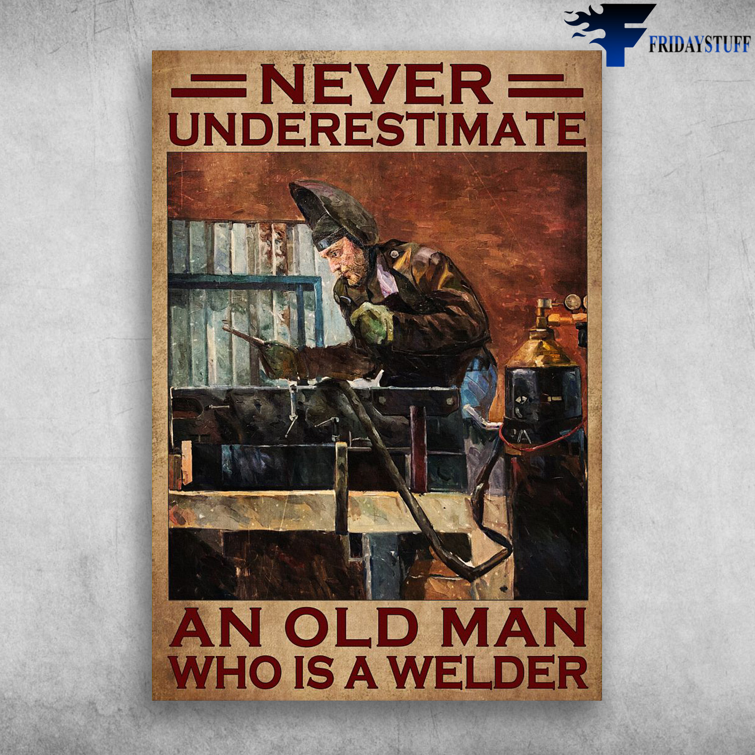 Old Welder - Never Underestimate An Old Man, Who Is A Welder