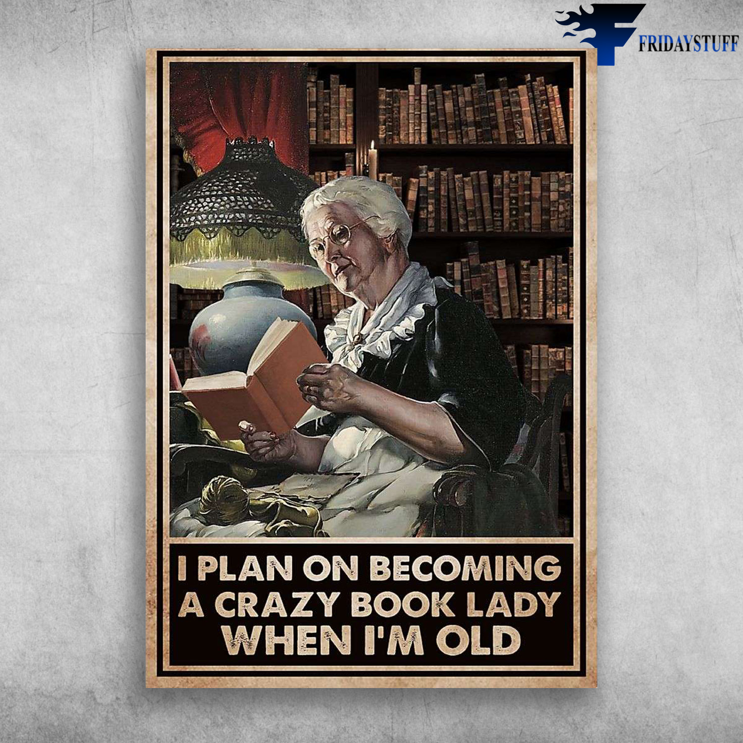 Old Woman Reading, Book Lover - I Plan On Becoming, A Crazy Book Lady, When I'm Old