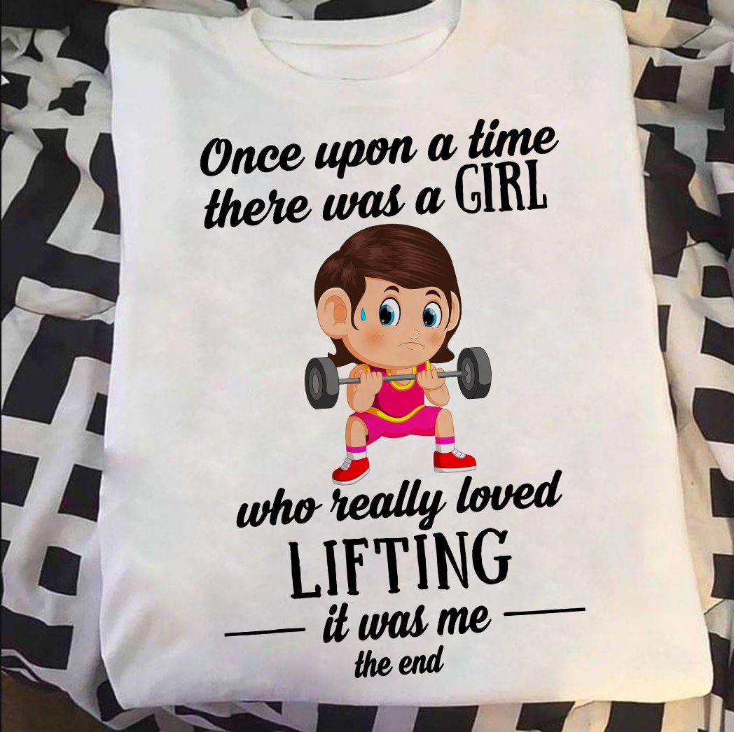 Once upon a time there was a girl who really loved lifting it was me - Girl love lifting