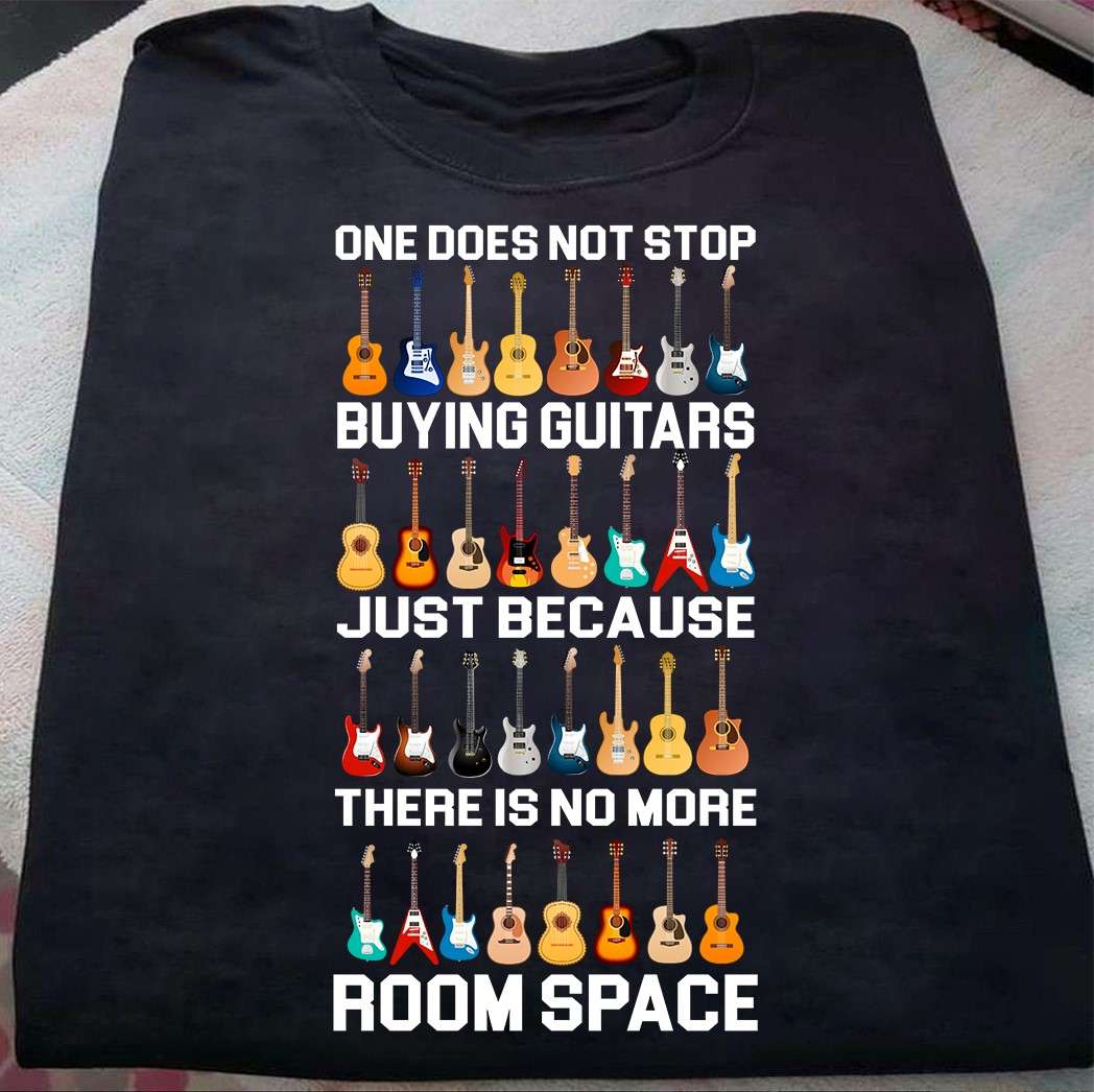 One does not stop buying guitars just because there is no more room space - Guitar lover