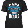 Papa was created because grandkids need real heroes - Father's day gift