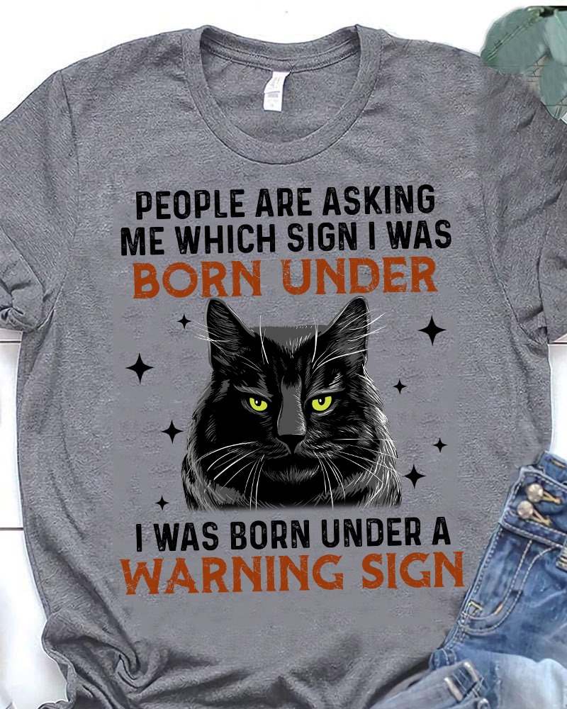 People are asking me which sign I was born under I was born under a warning sign - Black cat
