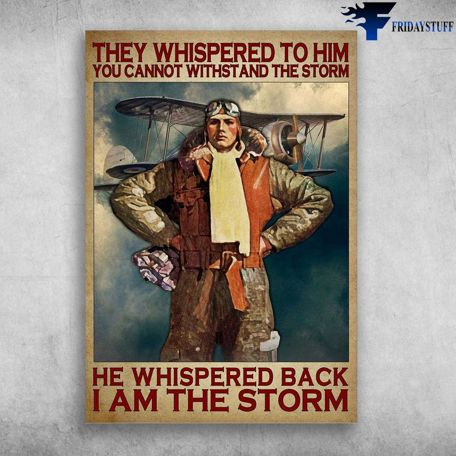 Pilot Man, Pilot Aircraft - They Whispered To Him, You Cannot Withstand The Storm, He Whispered Back, I Am The Storm