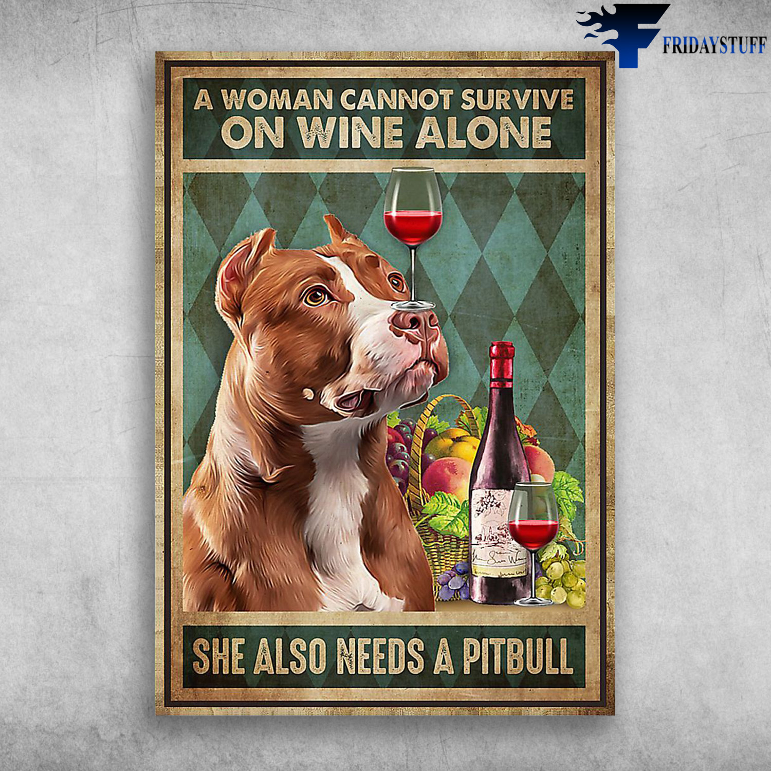 Pitbull And Wine - A Woman Cannot Survive On Wine Alone, She Also Needs A Pitbull