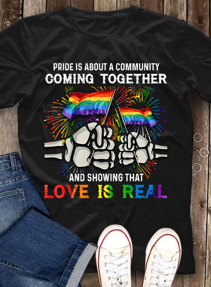 Pride is about a community coming together and showing that love is real - Lgbt community