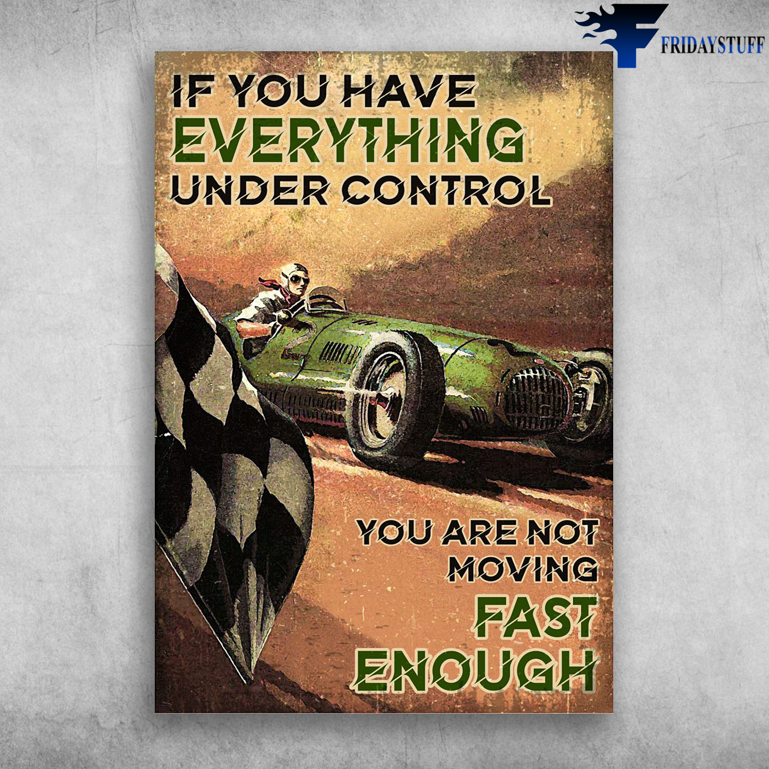 Racing Car - If You Have Everything Under Control, You Are Not Moving Fast Enough