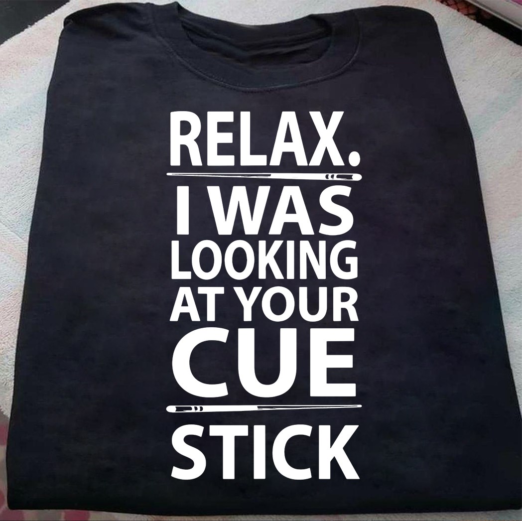 Relax I was looking at your cue stick - Cue stick, billiard lover