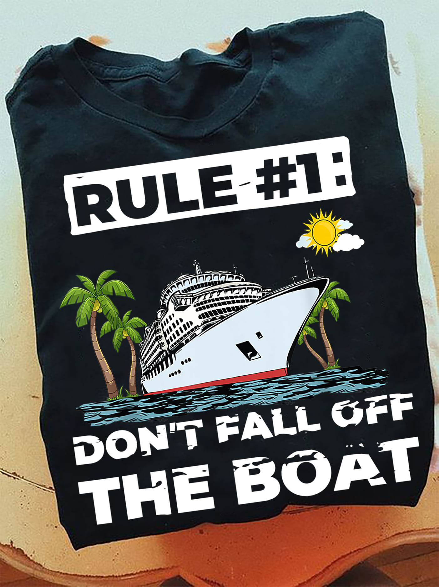 Rule 1 Don't fall off the boat - Love cruising