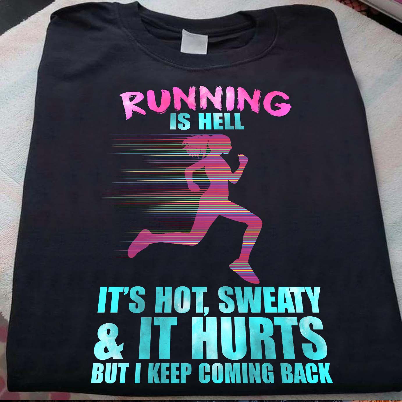 Running is hell it's hot, sweaty it hurts but I keep coming back - Running lover