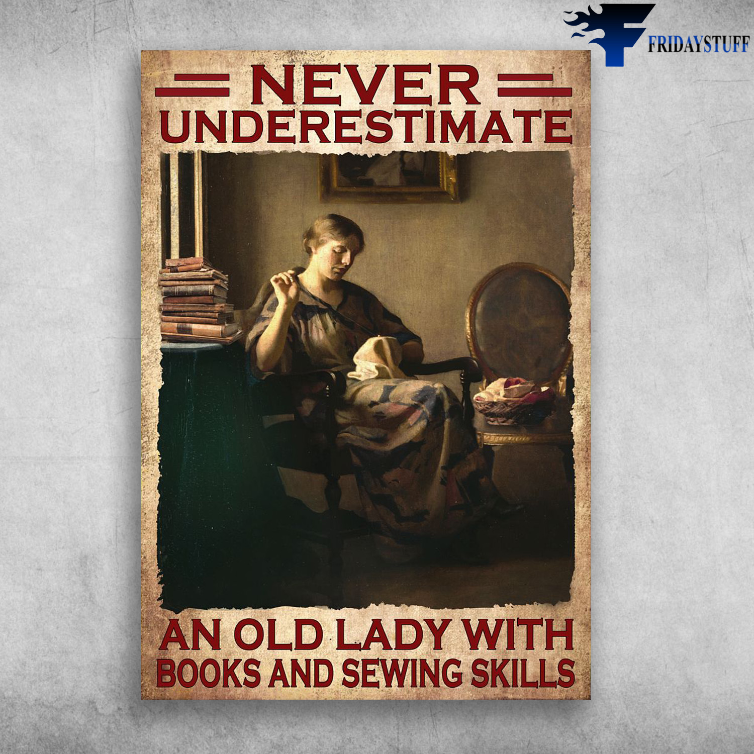 Sewing Girl, Book Lover - Never Underestimate An Old Lady, With Books And Sewing Skills
