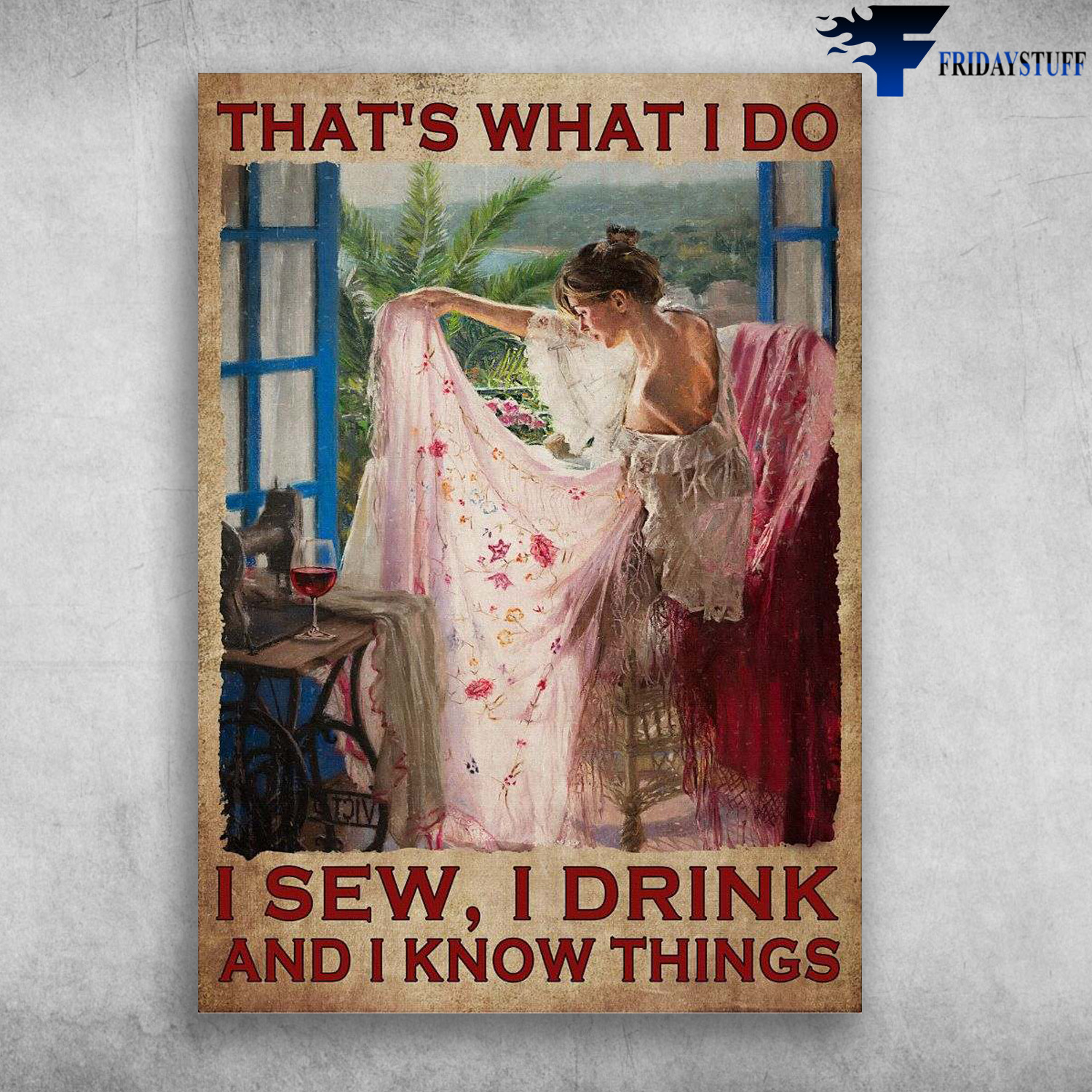 Sewing Girl, Sewing And Wine - That's What I Do, I Sew, I Drink, And I Know Things