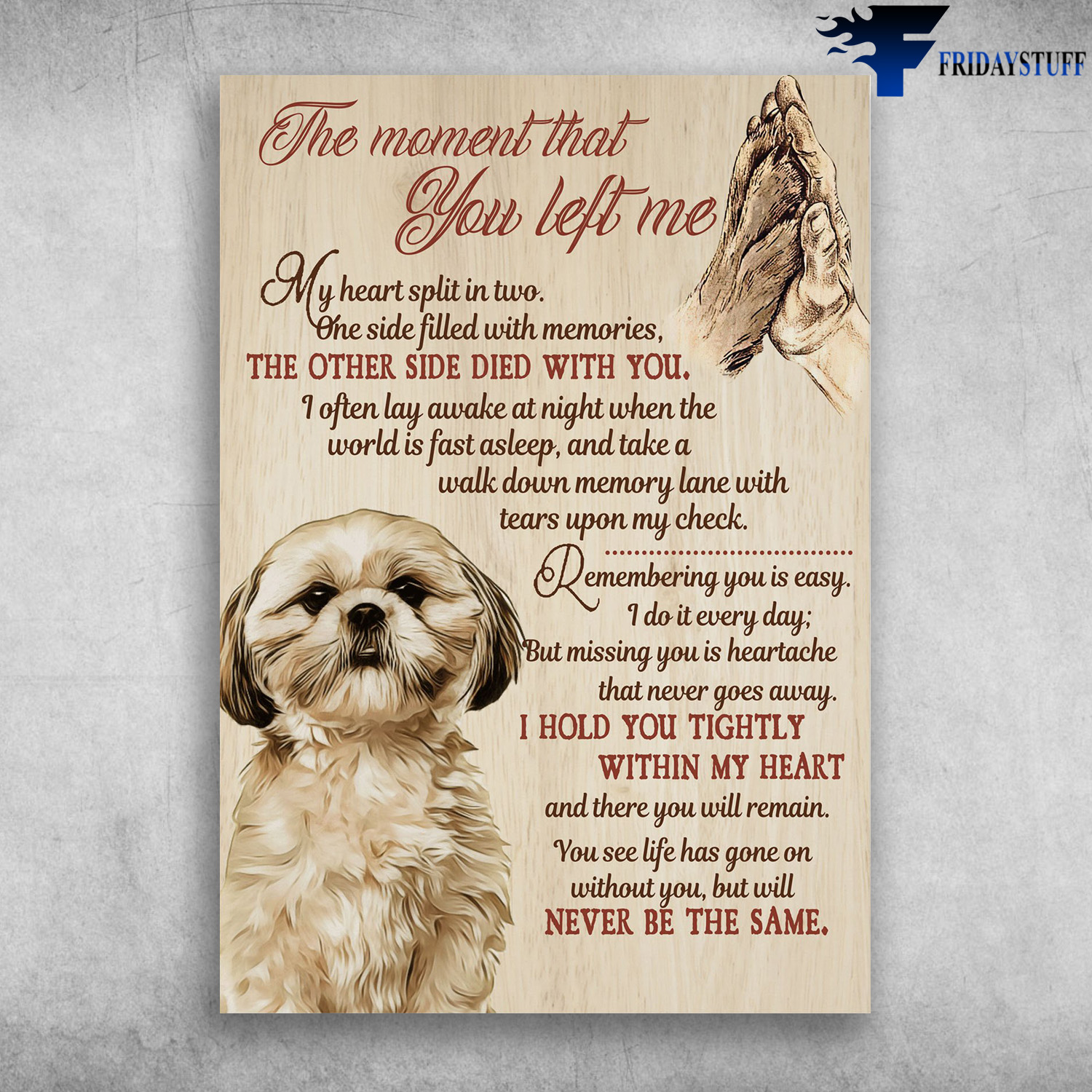 Shih Tzu Dog - The Moment That You Left Me, My Heart Split In Two, One Side Filled With Memories, The Other Side Died With You