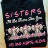 Sisters I'll be there for you no one fights alone - Elephant sisters