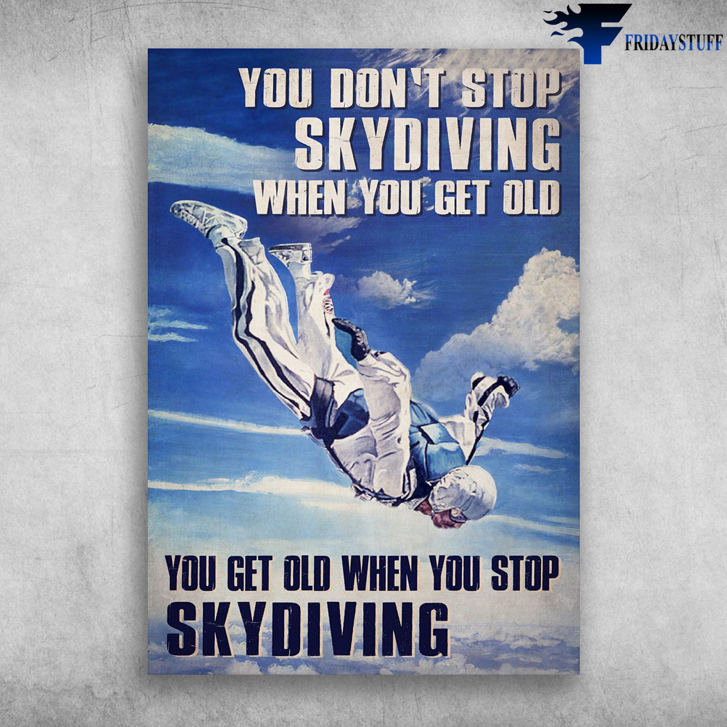 Skydiving Man - You Don't Stop Skydiving, When You Get Old, You Get Old When You Stop Skydiving