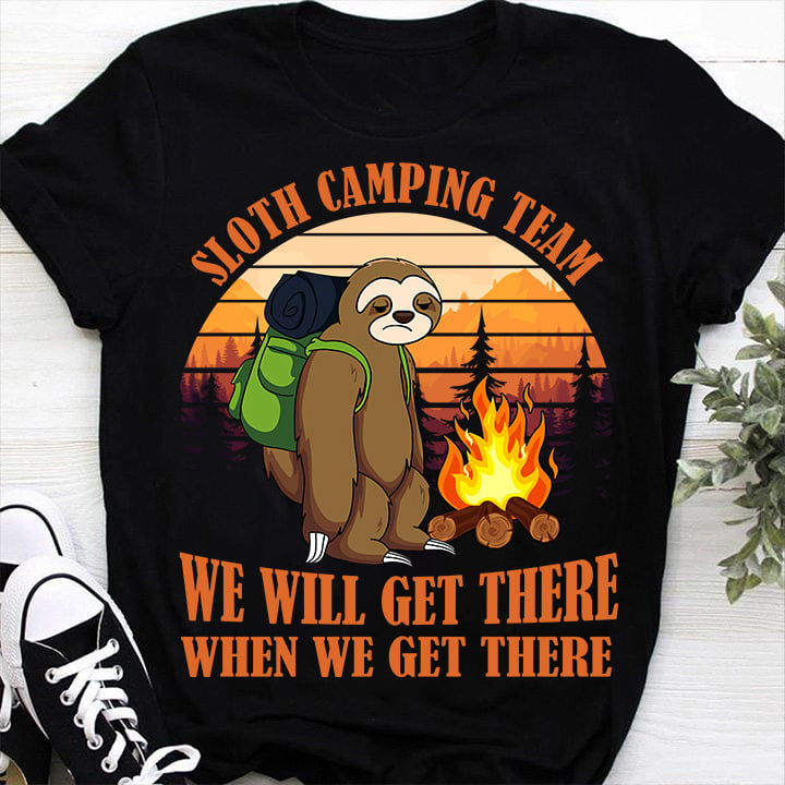 Sloth camping team we will get there when we get there - Sloth love camping