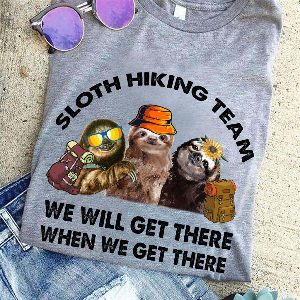 Sloth hiking team we will get there when we get there - Sloth team