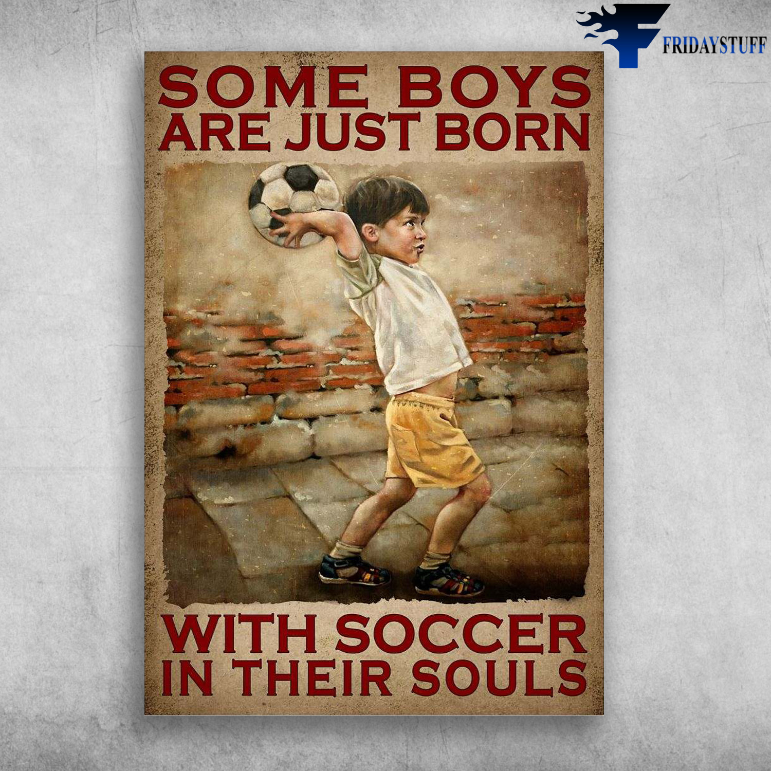 Soccer Boy, Football Player - Some Boys Are Just Born, With Soccer In Their Souls