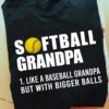 Softball grandpa like a baseball grandpa but with bigger balls