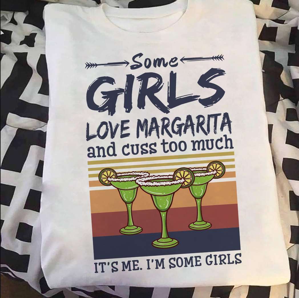 Some girls love margarita and cuss too much - Margarita cocktail, girl loves cocktail