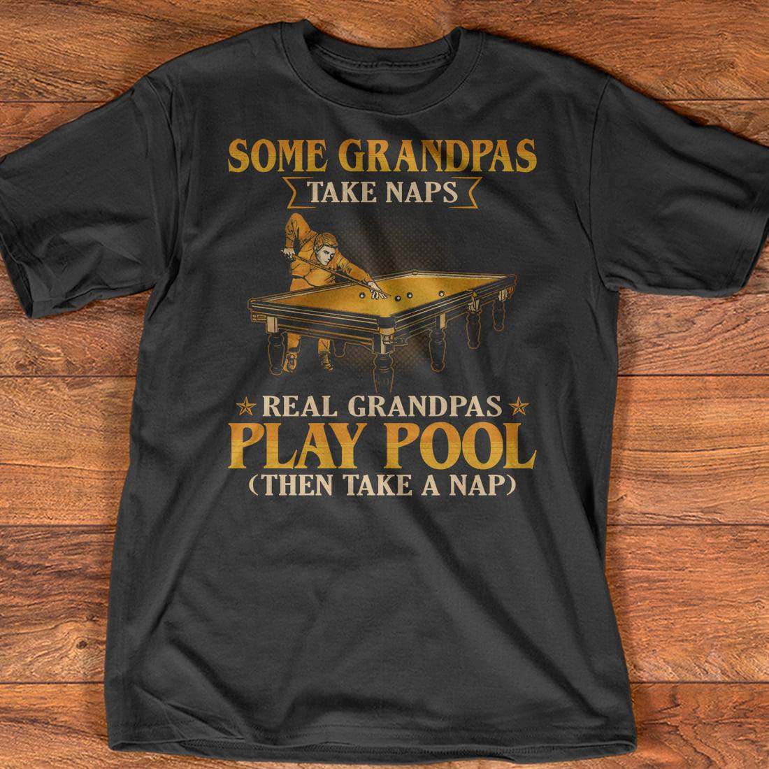 Some grandpas take naps real grandpas play pool - Love playing pool