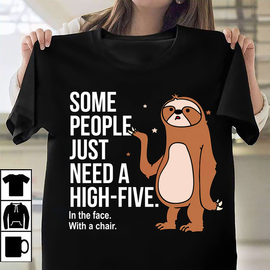 Some people just need a high-five in the face with a chair - Sloth lover