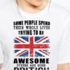 Some people spend their whole lives trying to be awesome others are born British