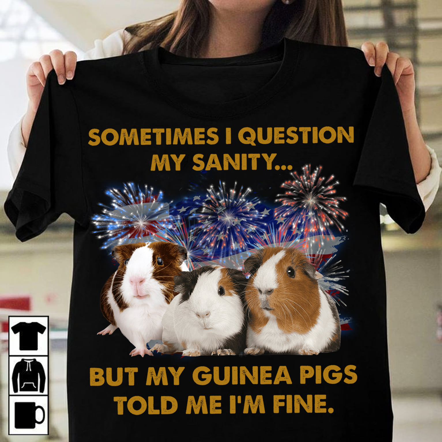 Sometimes I question my sanity but my guinea pigs told me I'm fine