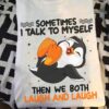 Sometimes I talk to my self then we both laugh and laugh - laughing penguin