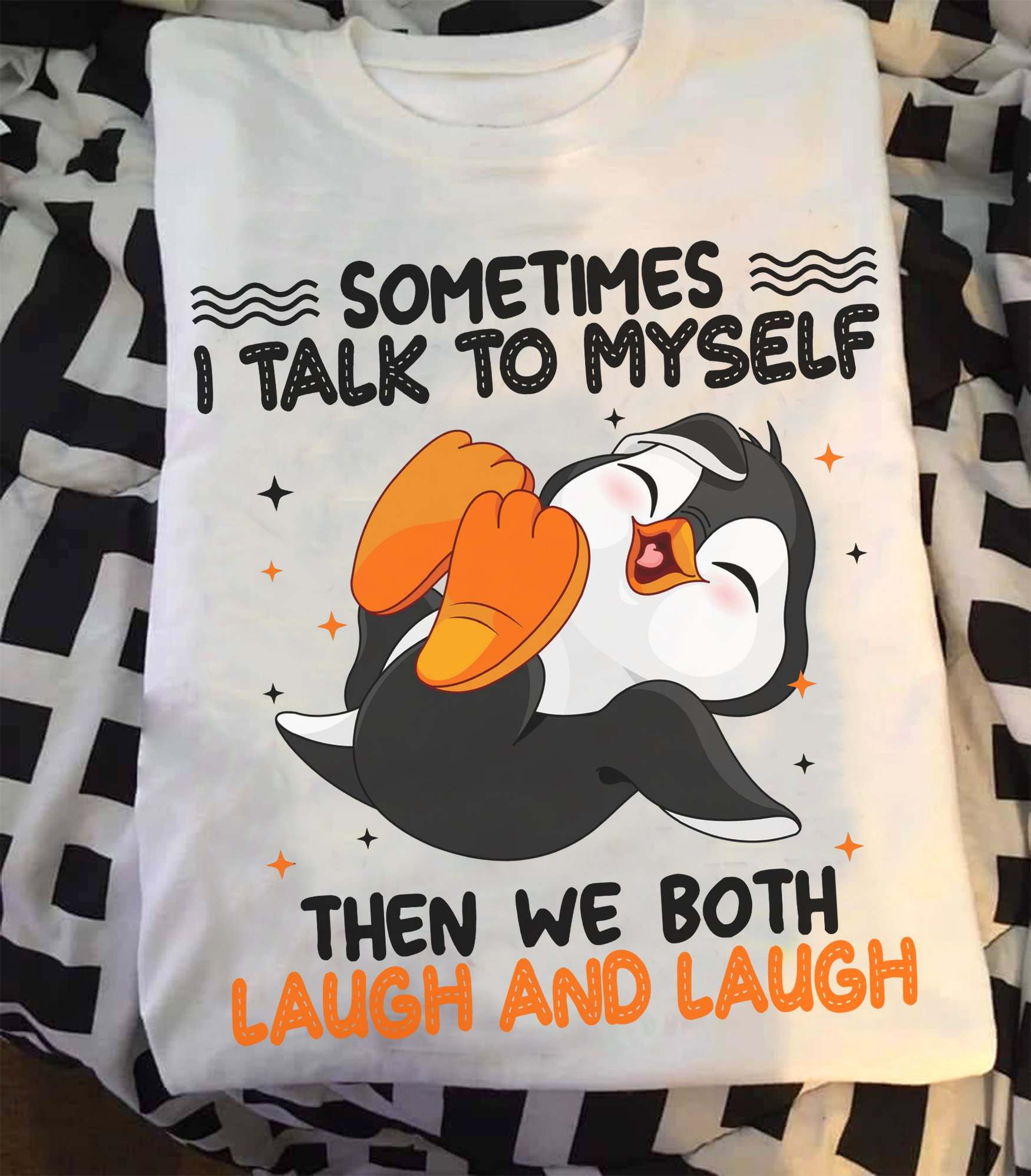 Sometimes I talk to my self then we both laugh and laugh - laughing penguin