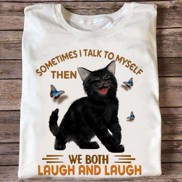Sometimes I talk to myself then we both laugh and laught - Black kitty cat