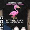 Sometimes I wish I were a nice person but then I laugh and continue my day - Funny flamingo