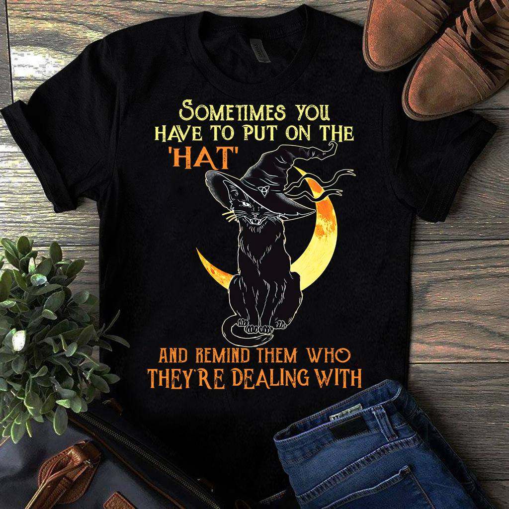 Sometimes you have to put on the hat and remind them who they're dealing with - Moon witch black cat